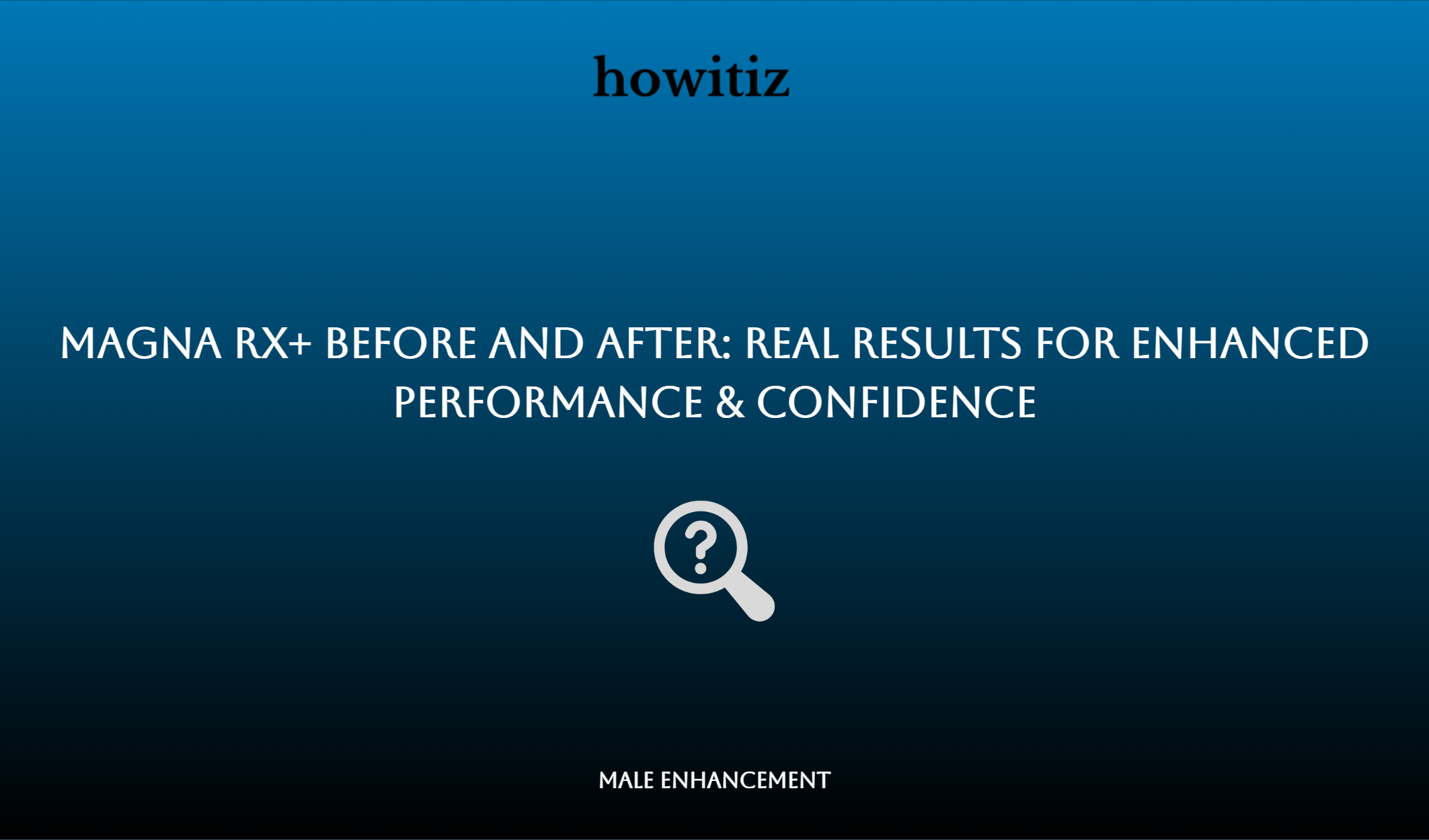 Magna Rx+ Before And After: Real Results For Enhanced Performance & Confidence