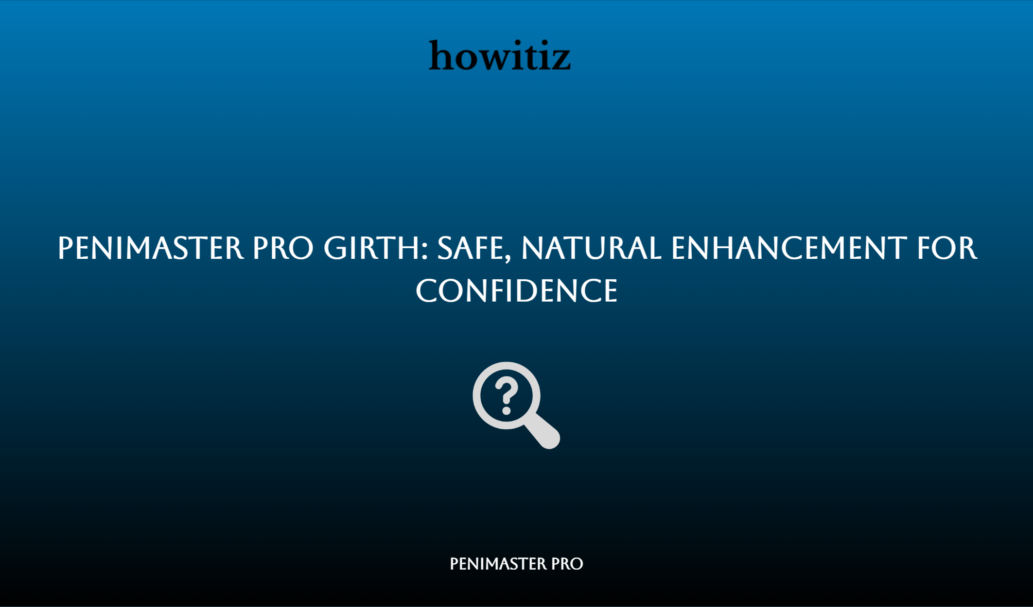 Penimaster Pro Girth: Safe, Natural Enhancement For Confidence