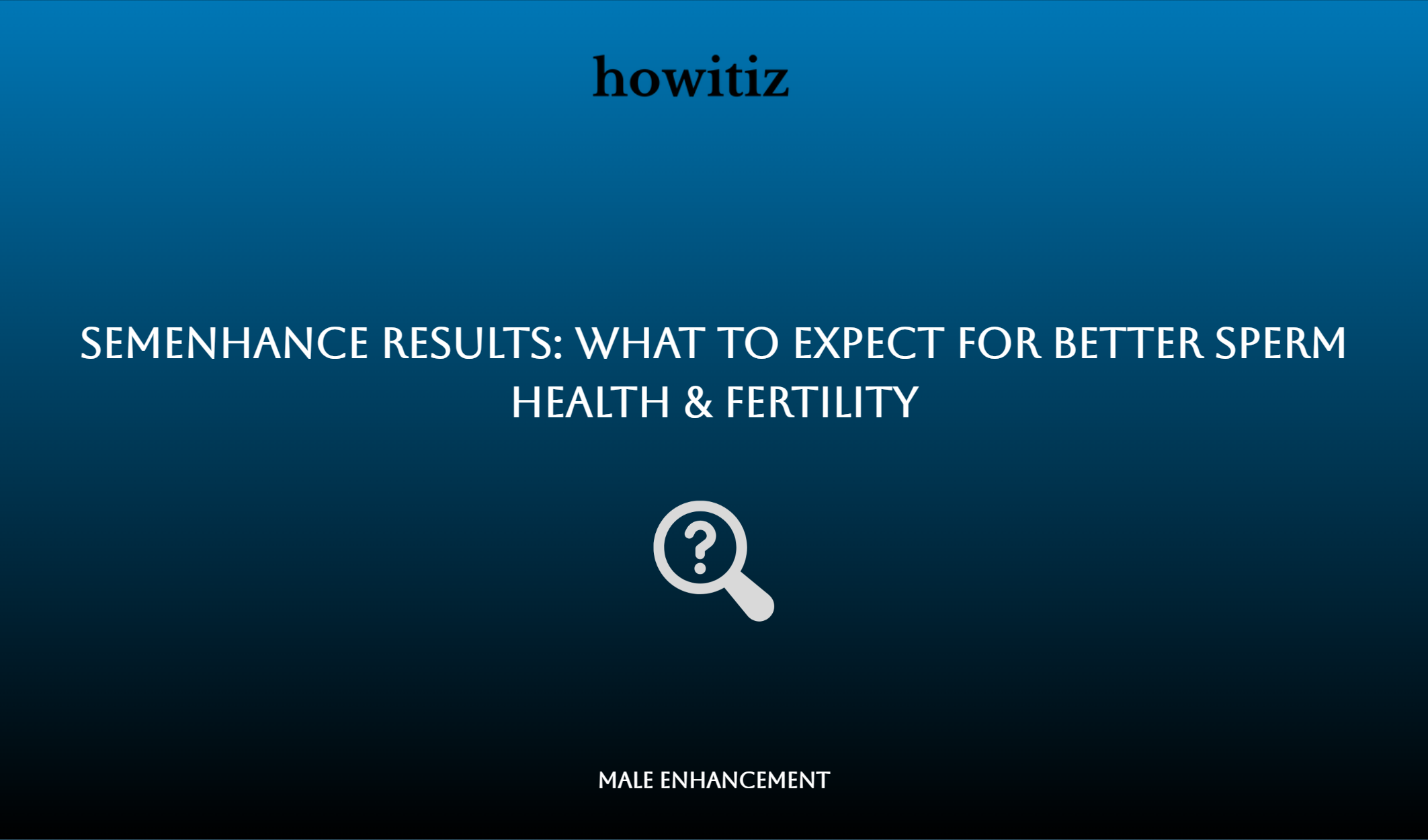 Semenhance Results: What To Expect For Better Sperm Health & Fertility