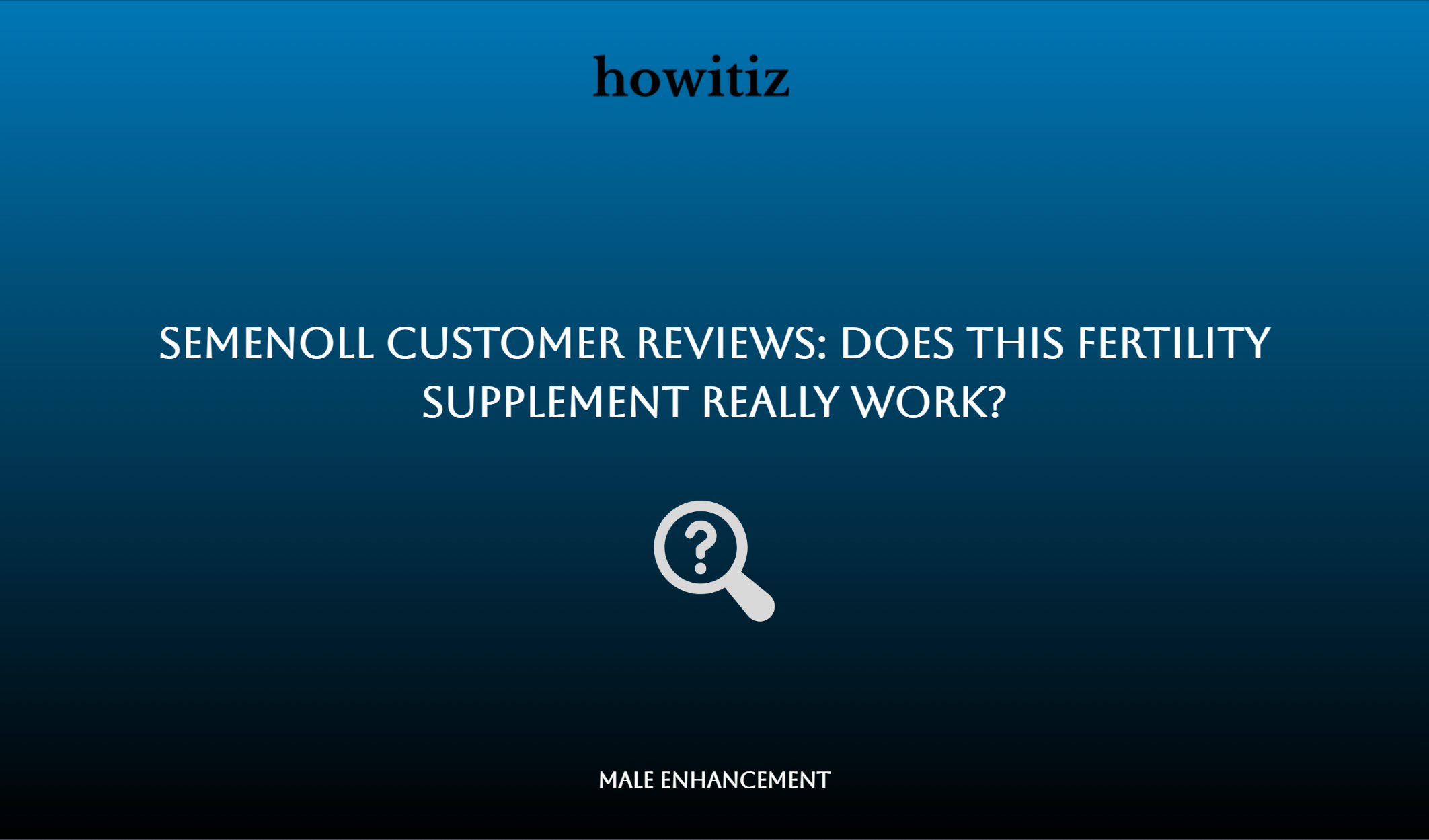 Semenoll Customer Reviews: Does This Fertility Supplement Really Work?
