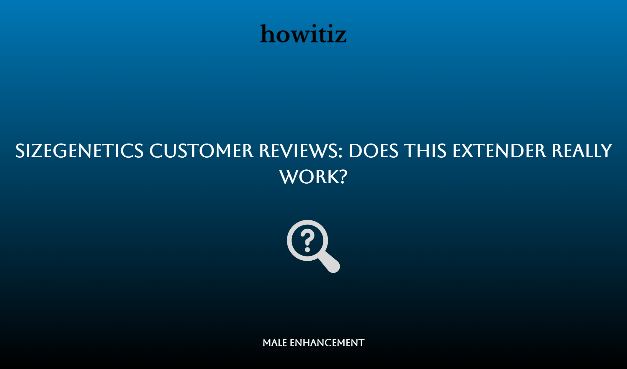 Sizegenetics Customer Reviews: Does This Extender Really Work?