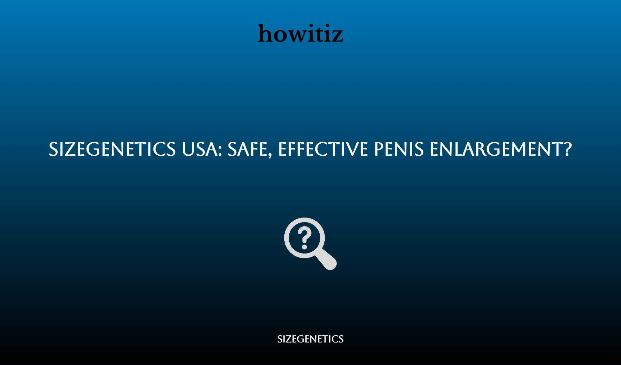 Sizegenetics Usa: Safe, Effective Penis Enlargement?