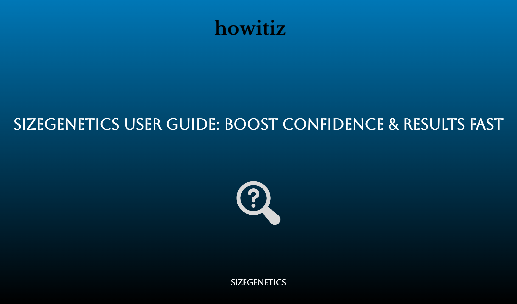 Sizegenetics User Guide: Boost Confidence & Results Fast