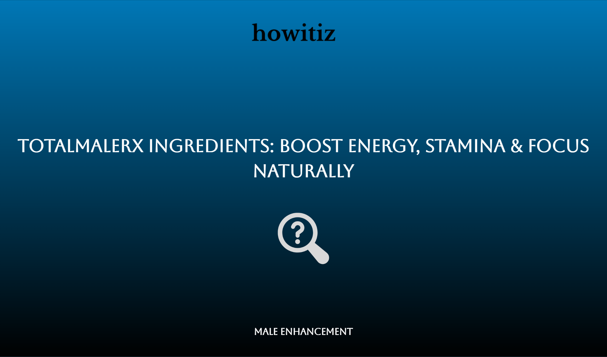 Totalmalerx Ingredients: Boost Energy, Stamina & Focus Naturally