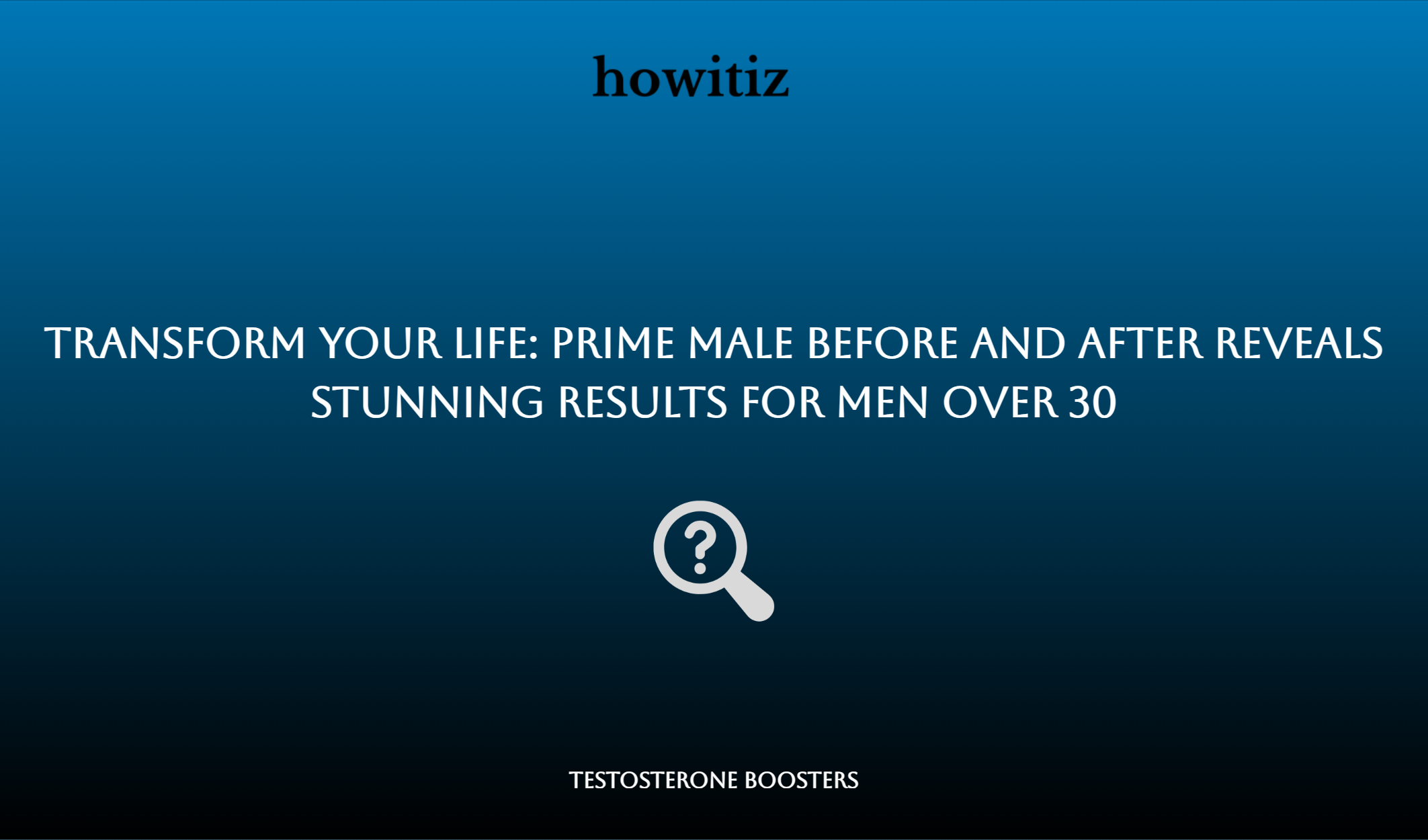 Transform Your Life: Prime Male Before And After Reveals Stunning Results For Men Over 30