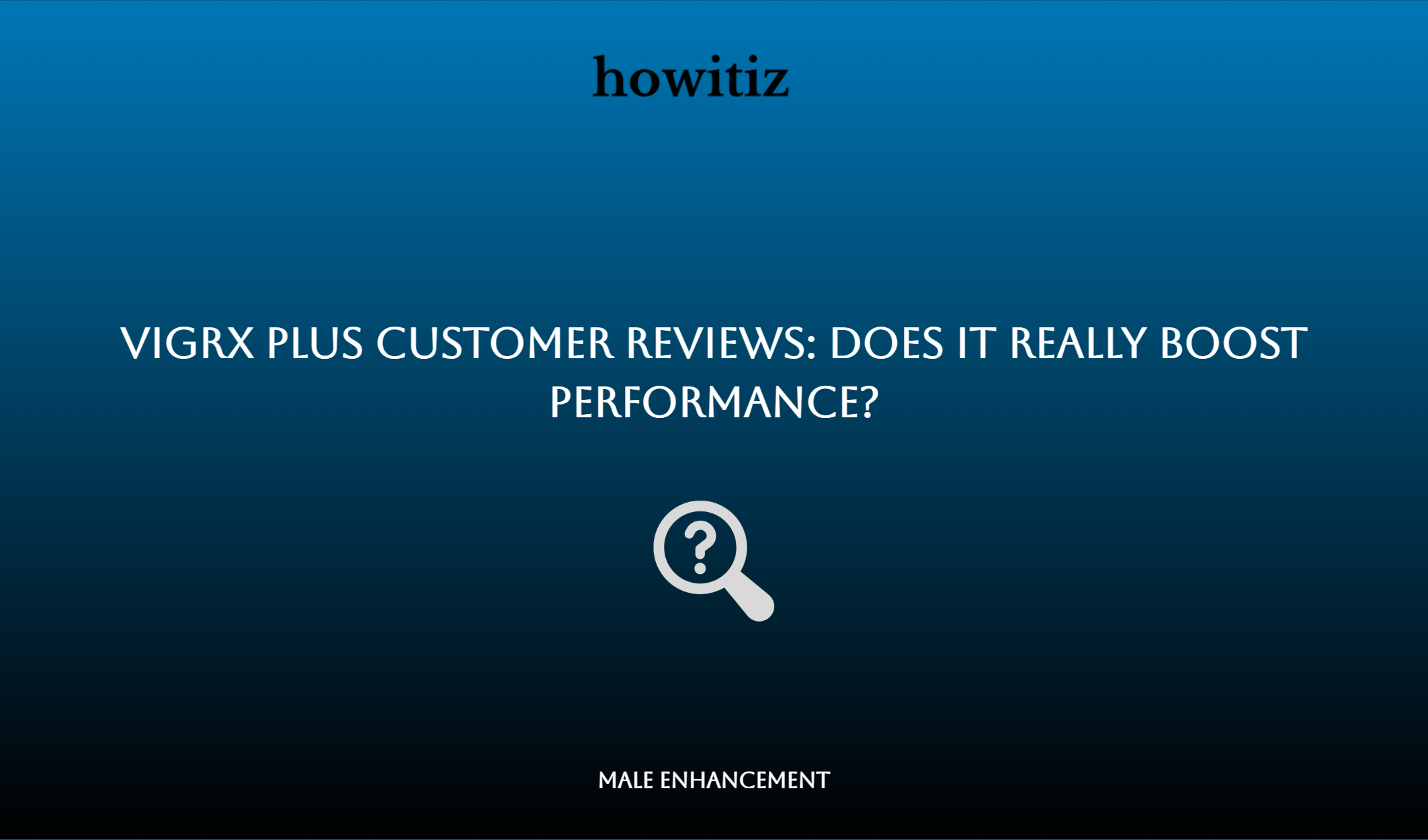 Vigrx Plus Customer Reviews: Does It Really Boost Performance?